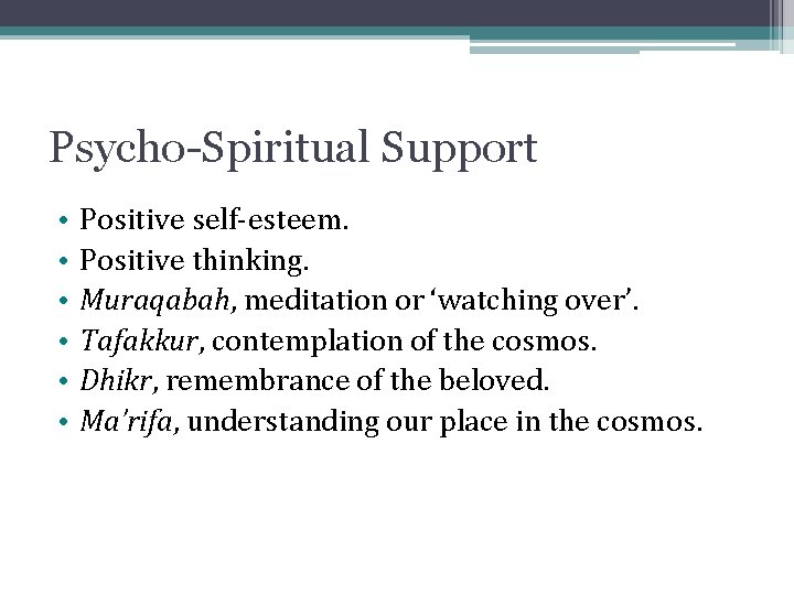 Psycho-Spiritual Support • • • Positive self-esteem. Positive thinking. Muraqabah, meditation or ‘watching over’. Psycho-Spiritual Support • • • Positive self-esteem. Positive thinking. Muraqabah, meditation or ‘watching over’.