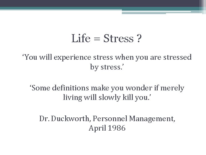 Life = Stress ? ‘You will experience stress when you are stressed by stress. Life = Stress ? ‘You will experience stress when you are stressed by stress.