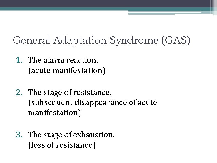 General Adaptation Syndrome (GAS) 1. The alarm reaction. (acute manifestation) 2. The stage of General Adaptation Syndrome (GAS) 1. The alarm reaction. (acute manifestation) 2. The stage of
