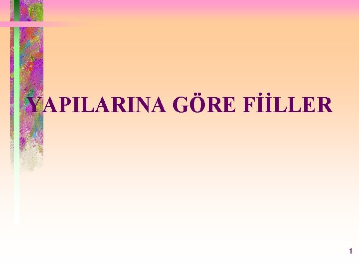 YAPILARINA GÖRE FİİLLER 1 