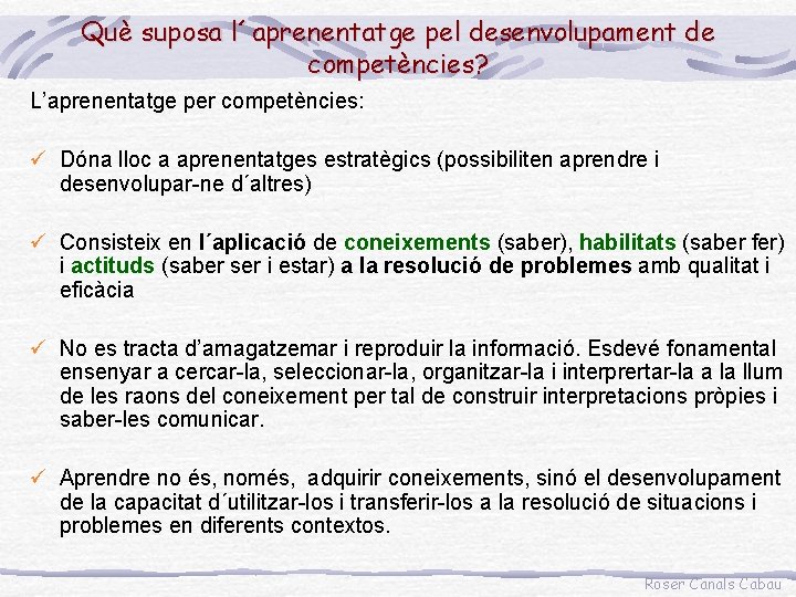 Què suposa l´aprenentatge pel desenvolupament de competències? L’aprenentatge per competències: ü Dóna lloc a