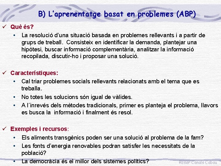 B) L’aprenentatge basat en problemes (ABP) ü Què és? • La resolució d’una situació