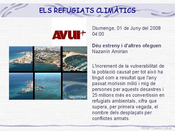 ELS REFUGIATS CLIMÀTICS Diumenge, 01 de Juny del 2008 04: 00 Déu estreny i