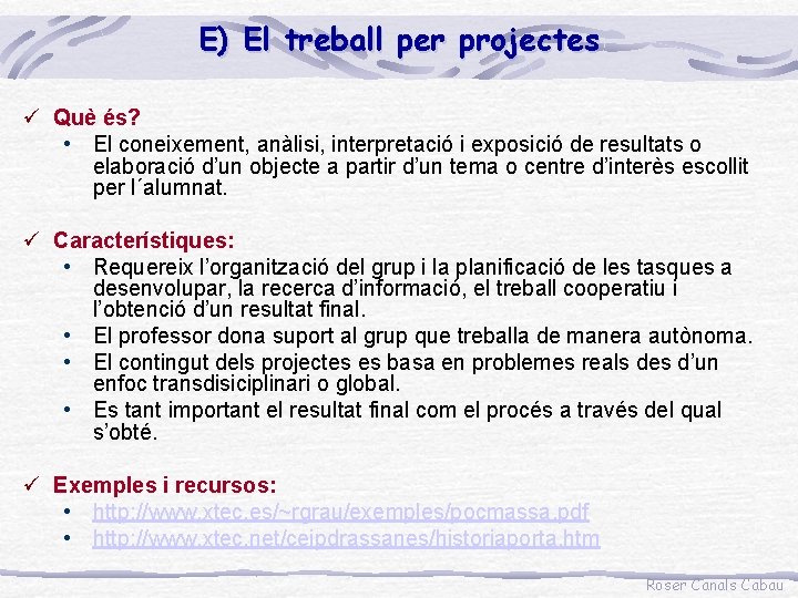 E) El treball per projectes ü Què és? • El coneixement, anàlisi, interpretació i