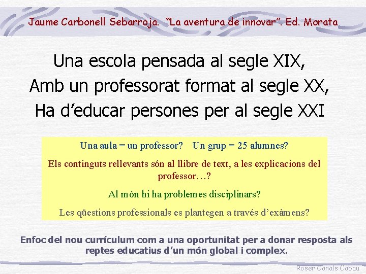 Jaume Carbonell Sebarroja. “La aventura de innovar”. Ed. Morata Una escola pensada al segle