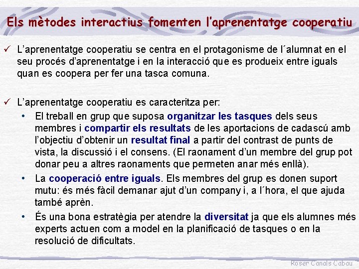 Els mètodes interactius fomenten l’aprenentatge cooperatiu ü L’aprenentatge cooperatiu se centra en el protagonisme