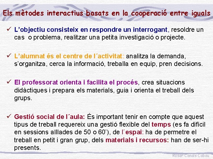 Els mètodes interactius basats en la cooperació entre iguals ü L’objectiu consisteix en respondre