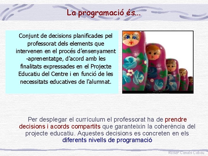 La programació és. . . Conjunt de decisions planificades pel professorat dels elements que