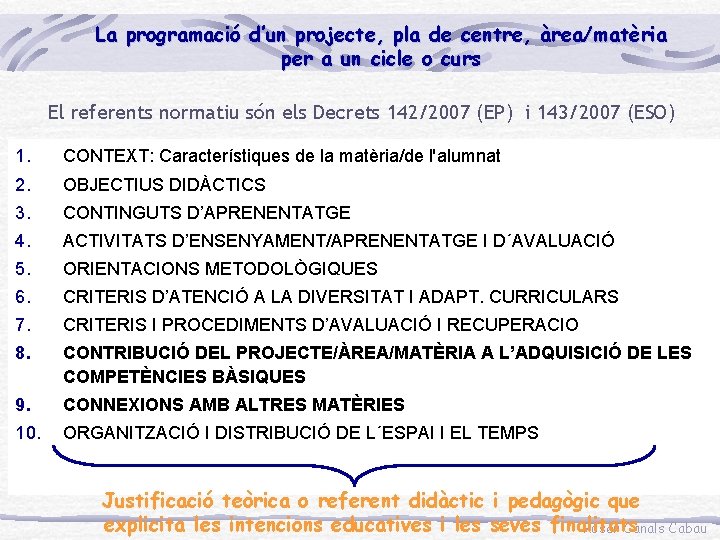 La programació d’un projecte, pla de centre, àrea/matèria per a un cicle o curs