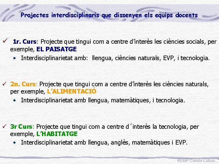 Projectes interdisciplinaris que dissenyen els equips docents ü 1 r. Curs: Projecte que tingui