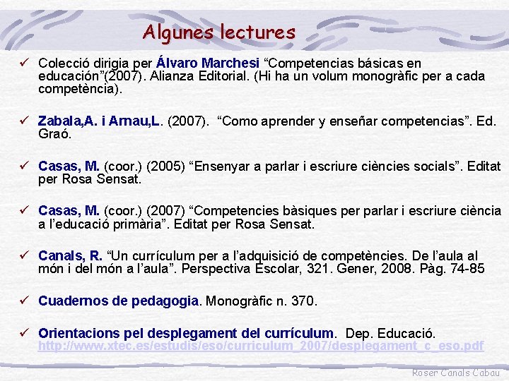 Algunes lectures ü Colecció dirigia per Álvaro Marchesi “Competencias básicas en educación”(2007). Alianza Editorial.