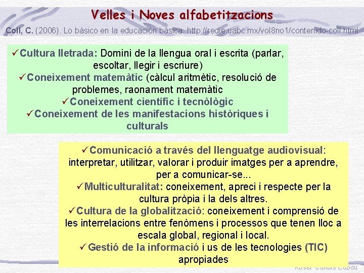 Velles i Noves alfabetitzacions Coll, C. (2006). Lo básico en la educación básica. http: