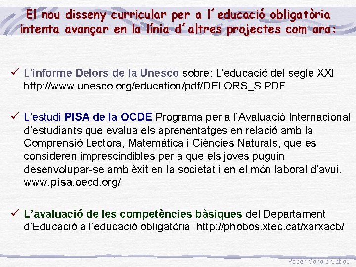 El nou disseny curricular per a l´educació obligatòria intenta avançar en la línia d´altres