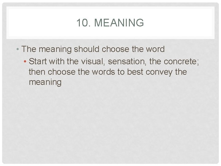 10. MEANING • The meaning should choose the word • Start with the visual,