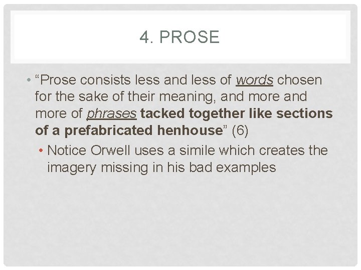 4. PROSE • “Prose consists less and less of words chosen for the sake