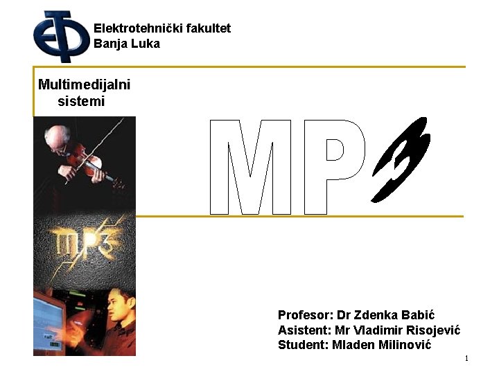 Elektrotehnički fakultet Banja Luka Multimedijalni sistemi Profesor: Dr Zdenka Babić Asistent: Mr Vladimir Risojević