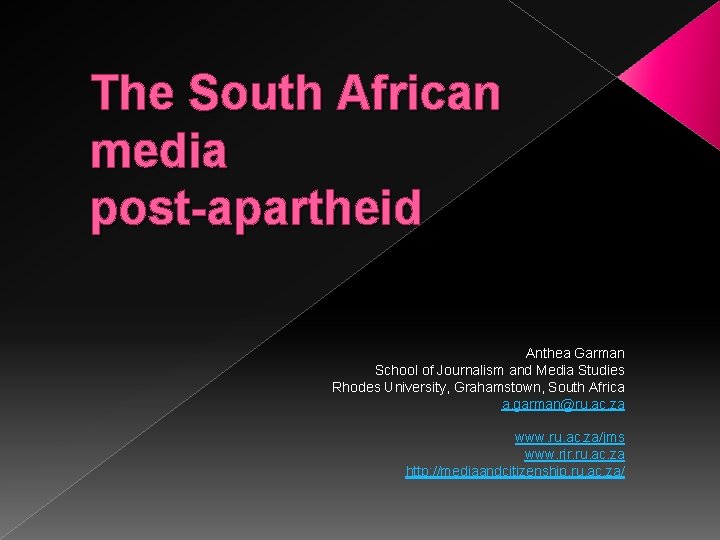 The South African media post-apartheid Anthea Garman School of Journalism and Media Studies Rhodes