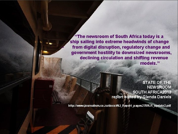 – “The newsroom of South Africa today is a ship sailing into extreme headwinds