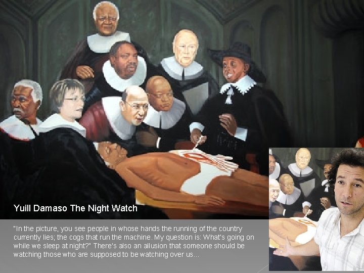 Yuill Damaso The Night Watch “In the picture, you see people in whose hands