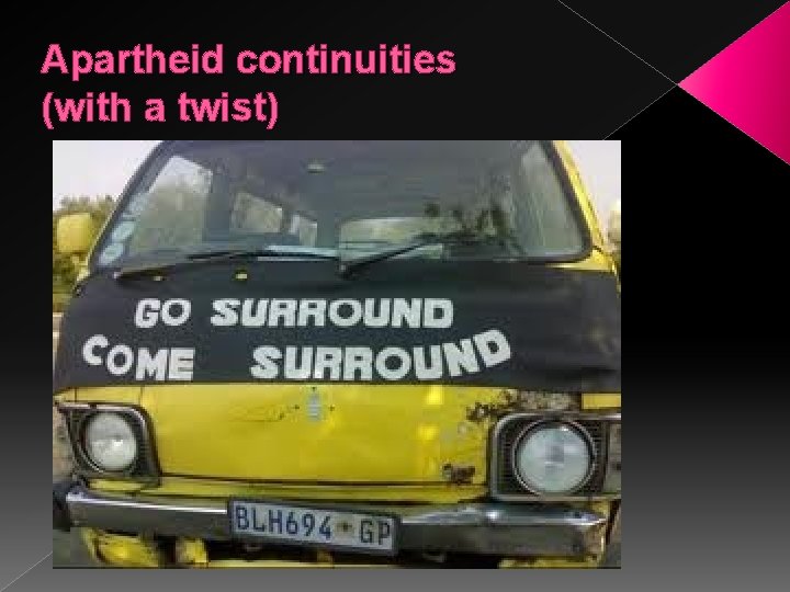 Apartheid continuities (with a twist) 