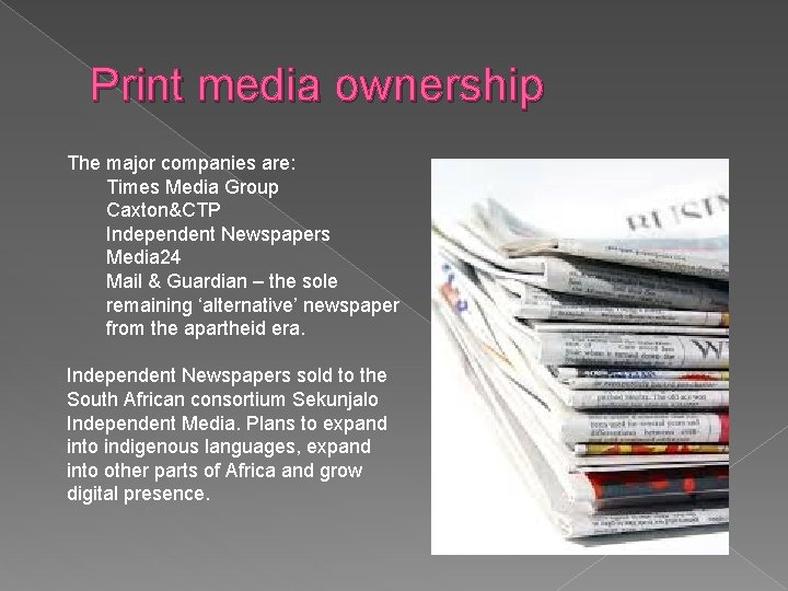 Print media ownership The major companies are: Times Media Group Caxton&CTP Independent Newspapers Media