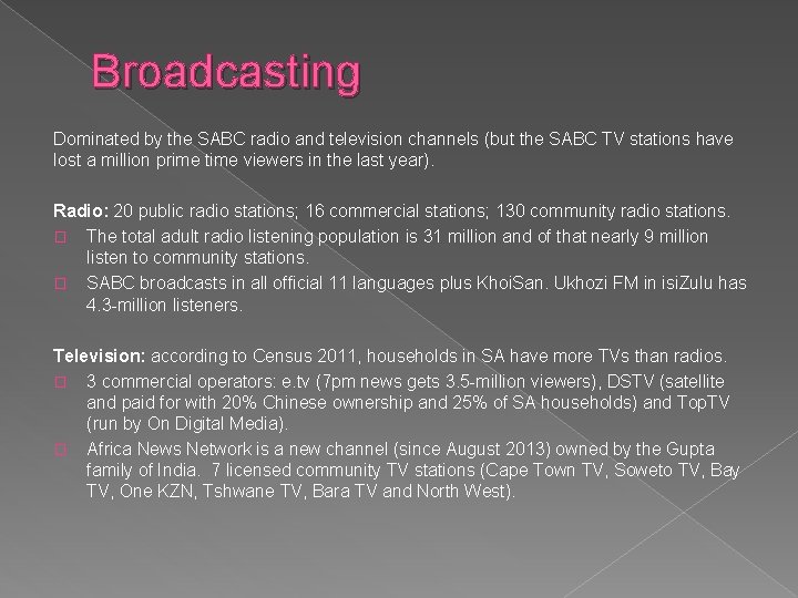Broadcasting Dominated by the SABC radio and television channels (but the SABC TV stations