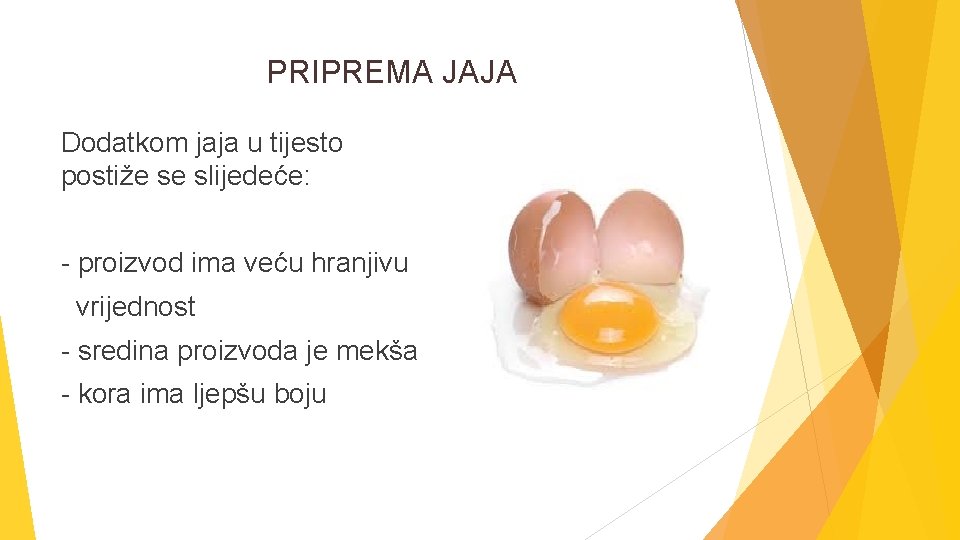 PRIPREMA JAJA Dodatkom jaja u tijesto postiže se slijedeće: - proizvod ima veću hranjivu