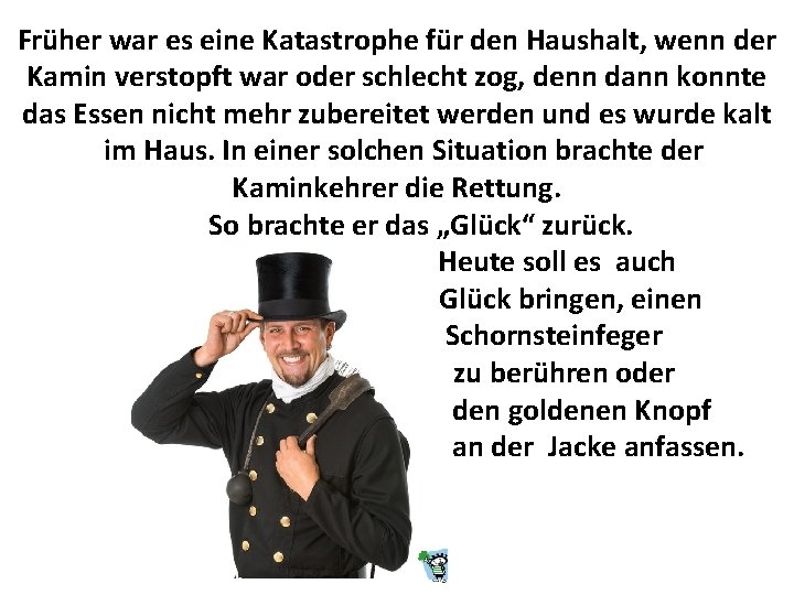Früher war es eine Katastrophe für den Haushalt, wenn der Kamin verstopft war oder