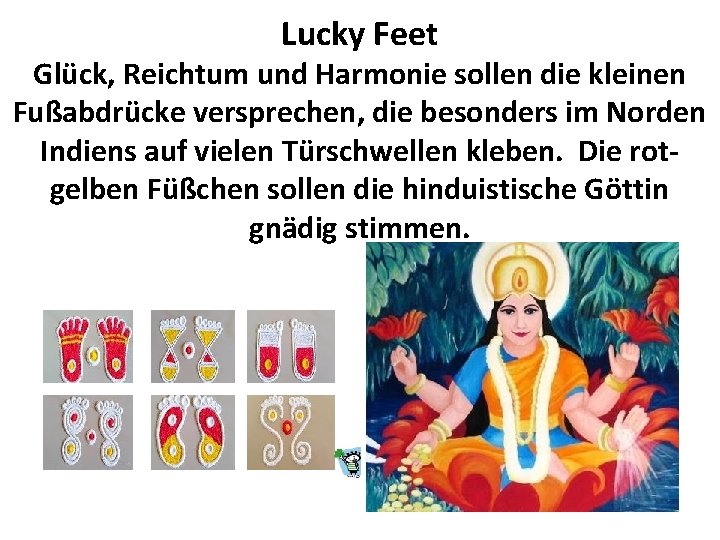 Lucky Feet Glück, Reichtum und Harmonie sollen die kleinen Fußabdrücke versprechen, die besonders im