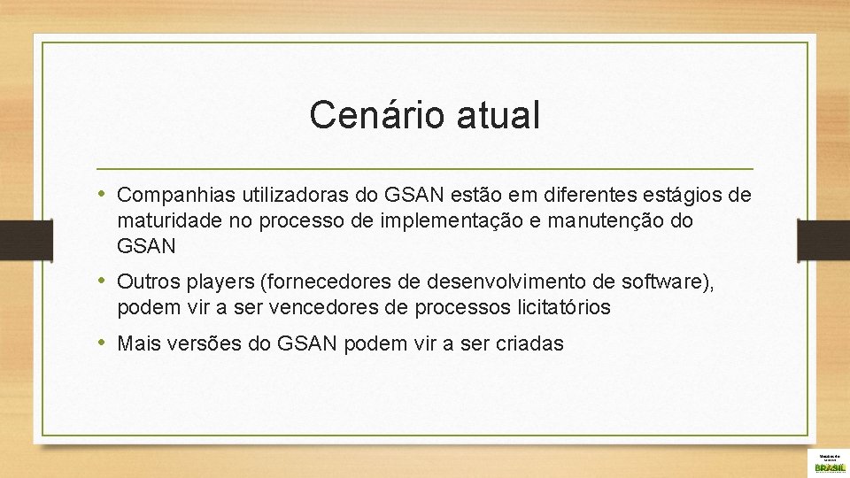 Cenário atual • Companhias utilizadoras do GSAN estão em diferentes estágios de maturidade no