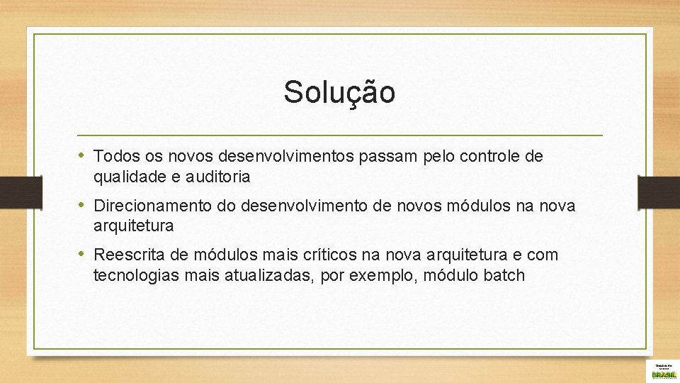 Solução • Todos os novos desenvolvimentos passam pelo controle de qualidade e auditoria •