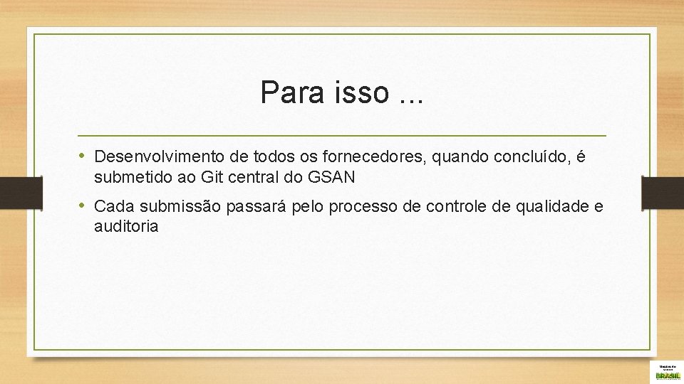 Para isso. . . • Desenvolvimento de todos os fornecedores, quando concluído, é submetido