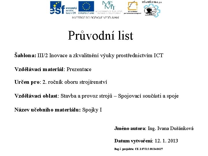 Průvodní list Šablona: III/2 Inovace a zkvalitnění výuky prostřednictvím ICT Vzdělávací materiál: Prezentace Určen