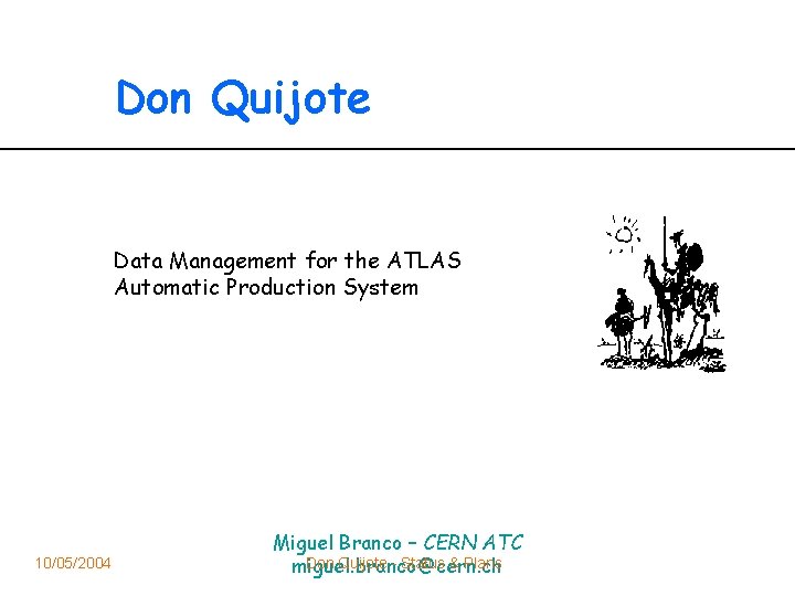 Don Quijote Data Management for the ATLAS Automatic Production System 10/05/2004 Miguel Branco –