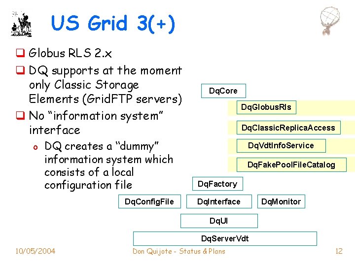 US Grid 3(+) q Globus RLS 2. x q DQ supports at the moment