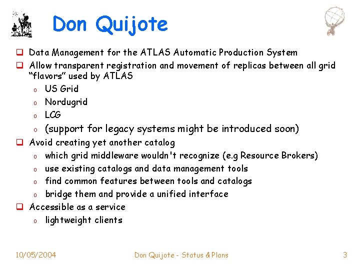 Don Quijote q Data Management for the ATLAS Automatic Production System q Allow transparent