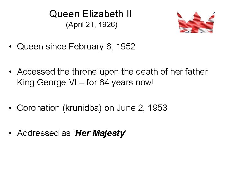 Queen Elizabeth II (April 21, 1926) • Queen since February 6, 1952 • Accessed