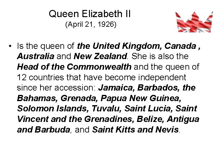 Queen Elizabeth II (April 21, 1926) • Is the queen of the United Kingdom,