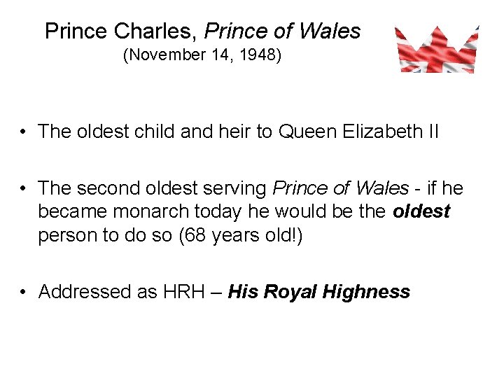 Prince Charles, Prince of Wales (November 14, 1948) • The oldest child and heir