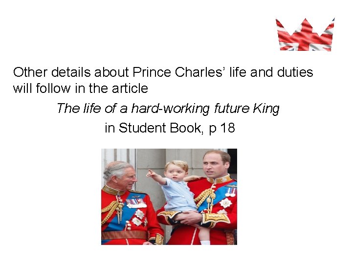 Other details about Prince Charles’ life and duties will follow in the article The