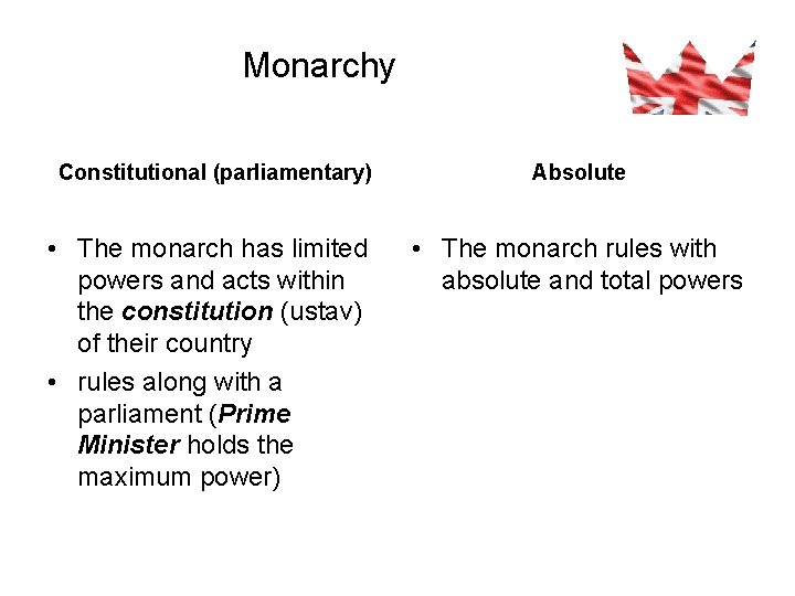 Monarchy Constitutional (parliamentary) • The monarch has limited powers and acts within the constitution