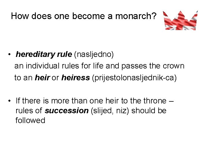 How does one become a monarch? • hereditary rule (nasljedno) an individual rules for