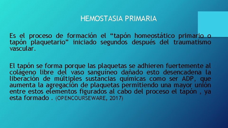 HEMOSTASIA PRIMARIA Es el proceso de formación el “tapón homeostático primario o tapón plaquetario” HEMOSTASIA PRIMARIA Es el proceso de formación el “tapón homeostático primario o tapón plaquetario”