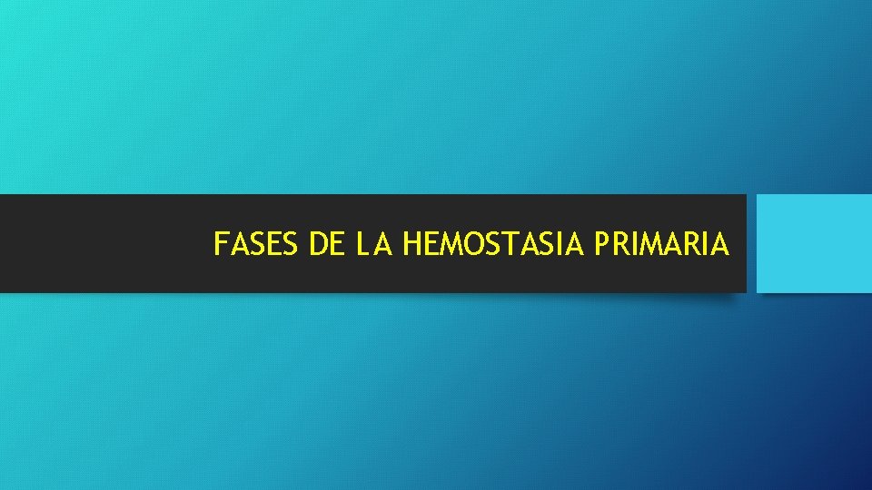 FASES DE LA HEMOSTASIA PRIMARIA FASES DE LA HEMOSTASIA PRIMARIA