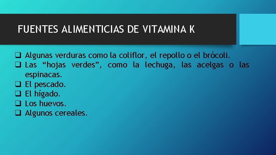 FUENTES ALIMENTICIAS DE VITAMINA K q Algunas verduras como la coliflor, el repollo o FUENTES ALIMENTICIAS DE VITAMINA K q Algunas verduras como la coliflor, el repollo o