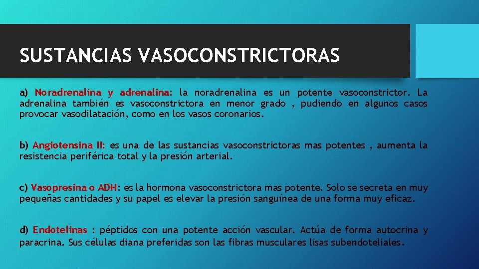 SUSTANCIAS VASOCONSTRICTORAS a) Noradrenalina y adrenalina: la noradrenalina es un potente vasoconstrictor. La adrenalina SUSTANCIAS VASOCONSTRICTORAS a) Noradrenalina y adrenalina: la noradrenalina es un potente vasoconstrictor. La adrenalina