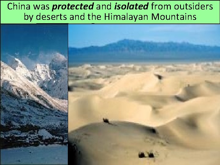 China was protected and isolated from outsiders by deserts and the Himalayan Mountains 