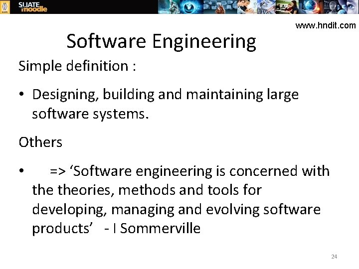 Software Engineering www. hndit. com Simple definition : • Designing, building and maintaining large