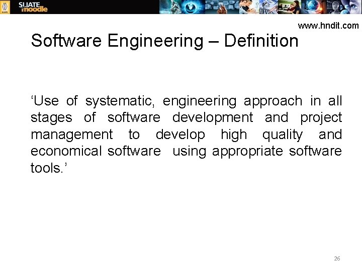 www. hndit. com Software Engineering – Definition ‘Use of systematic, engineering approach in all