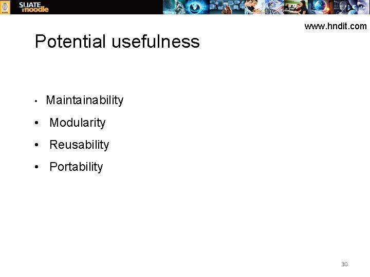 Potential usefulness www. hndit. com • Maintainability • Modularity • Reusability • Portability 30